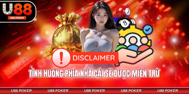 Miễn trừ trách nhiệm U88 Tình huống phía nhà cái sẽ được miễn trừ